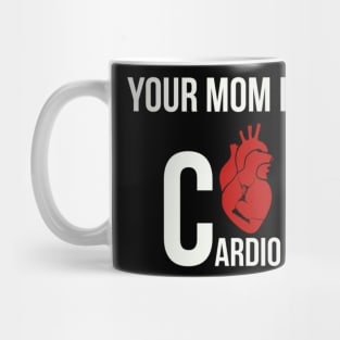 Your mom is my cardio Mug